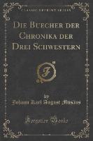 Die Buecher der Chronika der Drei Schwestern (Classic Reprint)