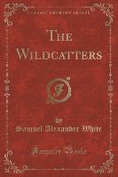 The Wildcatters (Classic Reprint)