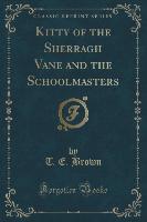 Kitty of the Sherragh Vane and the Schoolmasters (Classic Reprint)