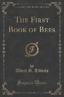 The First Book of Bees (Classic Reprint)