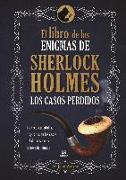 El libro de los enigmas de Sherlock Holmes : los casos perdidos