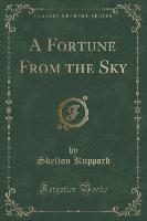 A Fortune From the Sky (Classic Reprint)