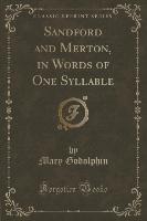 Sandford and Merton, in Words of One Syllable (Classic Reprint)