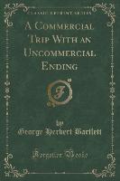 A Commercial Trip With an Uncommercial Ending (Classic Reprint)