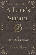 A Life's Secret, Vol. 1 of 2 (Classic Reprint)