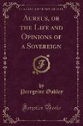 Aureus, or the Life and Opinions of a Sovereign (Classic Reprint)