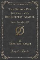 The British Bee Journal, and Bee-Keepers' Adviser, Vol. 25