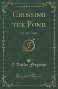 Crossing the Pond: Or Jack's Yarn (Classic Reprint)