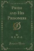 Pride and His Prisoners (Classic Reprint)