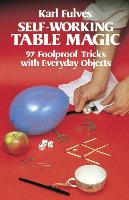 Self-Working Table Magic: 97 Foolproof Tricks with Everyday Objects