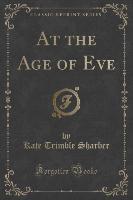 At the Age of Eve (Classic Reprint)