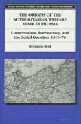 The Origins of the Authoritarian Welfare State in Prussia