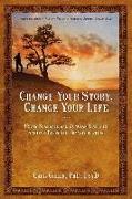 Change Your Story, Change Your Life: Using Shamanic and Jungian Tools to Achieve Personal Transformation