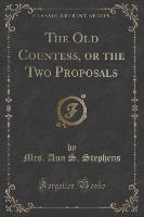 The Old Countess, or the Two Proposals (Classic Reprint)