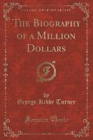 The Biography of a Million Dollars (Classic Reprint)