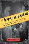 The Apparitionists: A Tale of Phantoms, Fraud, Photography, and the Man Who Captured Lincoln's Ghost
