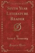 Sixth Year Literature Reader (Classic Reprint)