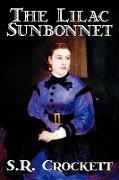 The Lilac Sunbonnet by S. R. Crockett, Fiction, Literary, Action & Adventure