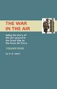 War in the Air.Being the Story of the Part Played in the Great War by the Royal Air Force. Volume Four