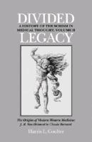 Divided Legacy, Volume II: The Origins of Modern Medicine: J. B. Van Helmont to Claude Bernard