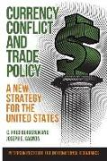 Currency Conflict and Trade Policy – A New Strategy for the United States