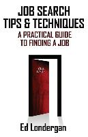 Job Search Tips & Techniques: A Practical Guide to Finding a Job