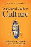 A Practical Guide to Culture: Helping the Next Generation Navigate Today's World