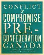 Conflict and Compromise: Pre-Confederation Canada