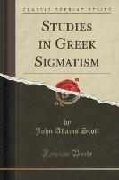 Studies in Greek Sigmatism (Classic Reprint)