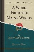 A Word From the Maine Woods (Classic Reprint)