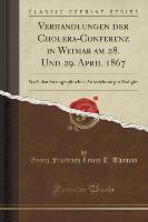 Verhandlungen der Cholera-Conferenz in Weimar am 28. Und 29. April 1867