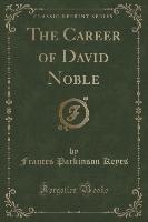 The Career of David Noble (Classic Reprint)