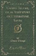 Chapel Island, or an Adventure on Ulverstone Sands (Classic Reprint)