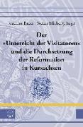Der »Unterricht der Visitatoren« und die Durchsetzung der Reformation in Kursachsen