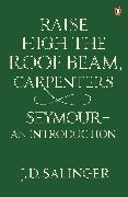 Raise High the Roof Beam, Carpenters, Seymour - an Introduction