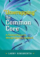 Unwrapping the Common Core: A Practical Process to Manage Rigorous Standards