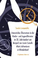 Literarisches Übersetzen in der Kinder- und Jugendliteratur im 20. Jahrhundert am Beispiel von Lewis Carrolls ,Alice's Adventures in Wonderland'