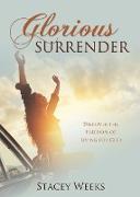 Glorious Surrender: Discover the Freedom of Living for God