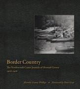 Border Country: The Northwoods Canoe Journals of Howard Greene, 1906-1916