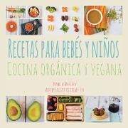 Recetas Para Bebés Y Niños: Cocina Orgánica Y Vegana