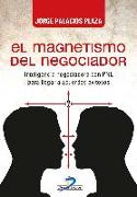 El magnetismo del negociador : inteligencia negociadora con PNL para llegar a acuerdos exitosos