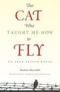 The Cat Who Taught Me How to Fly: An Arab Prison Novel