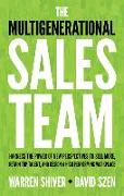 The Multigenerational Sales Team: Harness the Power of New Perspectives to Sell More, Retain Top Talent, and Design a High Performing Workplace