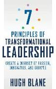 7 Principles of Transformational Leadership: Create a Mindset of Passion, Innovation, and Growth