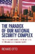 Paradox of our National Security Complex, The - How secrecy and security diminish our liberty and threaten our democratic republic