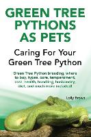 Green Tree Pythons as Pets: Green Tree Python Breeding, Where to Buy, Types, Care, Temperament, Cost, Health, Handling, Husbandry, Diet, and Much
