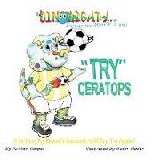Tryceratops: If at First Try Doesn't Succeed, Will Try Try Again?