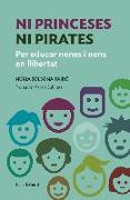 Ni princeses ni pirates : per educar nenes i nens en llibertat