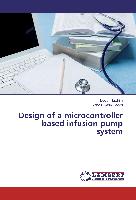 Design of a microcontroller based infusion pump system