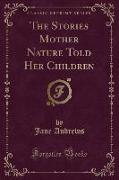 The Stories Mother Nature Told Her Children (Classic Reprint)